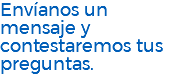 Envíanos un mensaje y contestaremos tus preguntas. 