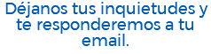Déjanos tus inquietudes y te responderemos a tu email.