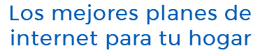 Los mejores planes de internet para tu hogar