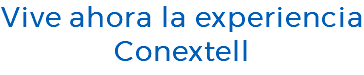 Vive ahora la experiencia Conextell