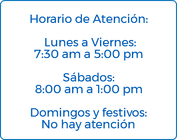 &nbsp;Horario de Atención: Lunes a Viernes: 7:30 am a 5:00 pm Sábados: 8:00 am a 1:00 pm Domingos y festivos: No hay atención