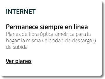 &nbsp;INTERNET Permanece siempre en línea Planes de fibra óptica simétrica para tu hogar: la misma velocidad de descarga y de subida. Ver planes 
