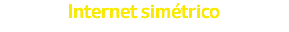 Internet simétrico 