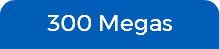 300 Megas