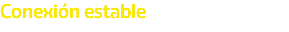 Conexión estable