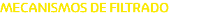 MECANISMOS DE FILTRADO